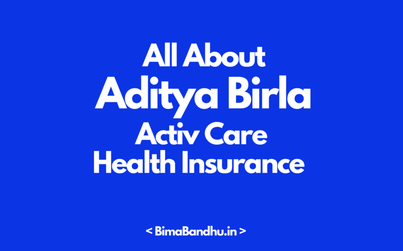 Aditya Birla Activ Care Policy - BimaBandhu
